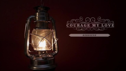 Courage My Love - Kerosene