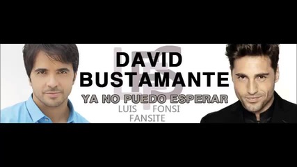 David Bustamante - Ya no puedo esperar ( Letra Luis Fonsi)