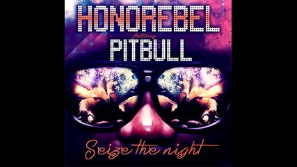 *2013* Honorebel ft. Pitbull - Seize the night