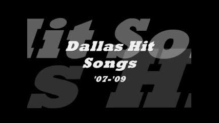 Dallas Hit Songs 07 - 09 