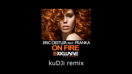 Eric Destler ft. Franka - On Fire (kudji remix)