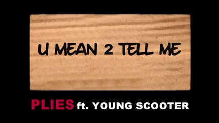 Plies Feat. Young Scooter - U Mean 2 Tell Me ( Audio )