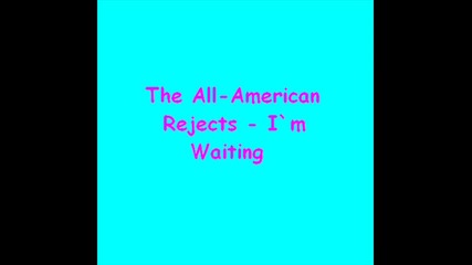 The All - American Rejects - I`m waiting 
