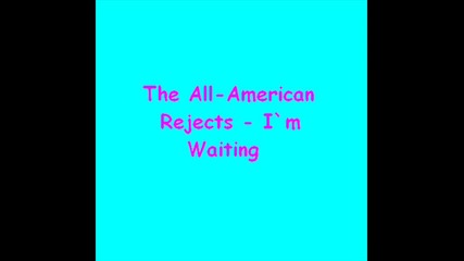 The All - American Rejects - I`m waiting
