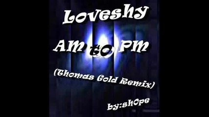 Loveshy - Am To Pm