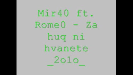 Mir40 ft. Rome0 - Za Huq Ni Hvanete 2o1o