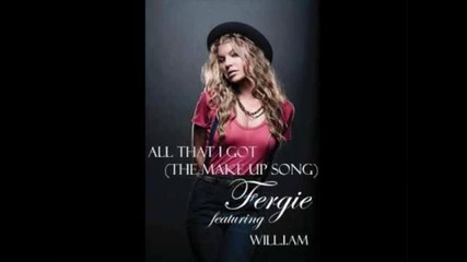 Fergie - All That I Got [the Make - Up Song] [ft. Will.i.am]