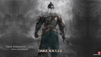 John Dreamer - Dark Souls 2 Epic Music -true Strength-