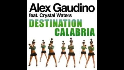 Alex Gaudino Feat. Crystal Waters - Destination Calabria ( Explicit Version )