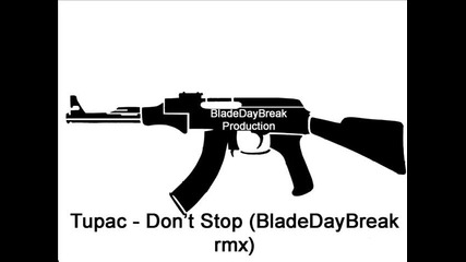 Tupac - Don't Stop (bladedaybreak remix)