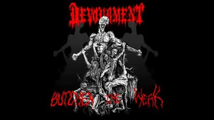 Devourment - Butcher The Weak