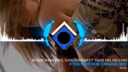 Roger Shah Pres. Sunlounger Ft Suzie Del Vecchio - If You Were Here ( Original Mix)*превод*