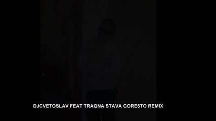 Traqna - Stava Gore6to (remix.dj Cvetoslav)