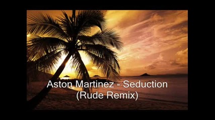 Aston Martinez - Seduction (rude Remix)