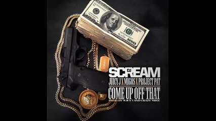 *2013* Dj Scream ft. Juicy J, Migos & Project Pat - Come up off that