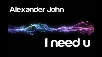 Alexunder John – I need you