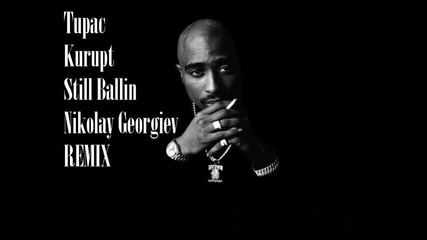Tupac Feat. Kurupt - Still Ballin (nikolay Georgiev Remix)