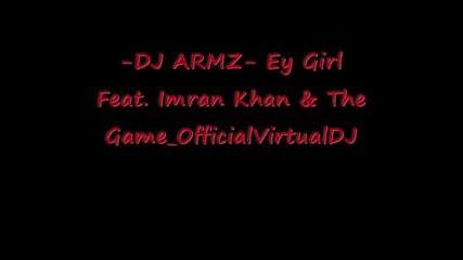 - Dj Armz - Ey Girl Feat. Imran Khan The Game - (2009) 