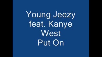Young Jeezy feat. Kanye West - Put On