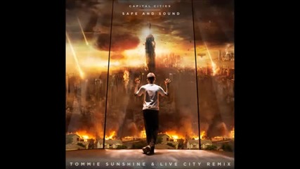 Capital Cities - Safe & Sound (tommie Sunshine & Live City Remix)
