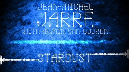 Jean-michel Jarre feat. Armin van Buuren - Stardust