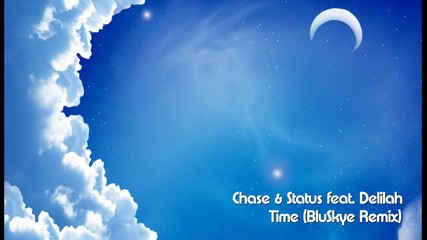 Chase & Status feat. Delilah - Time (bluskye Remix)