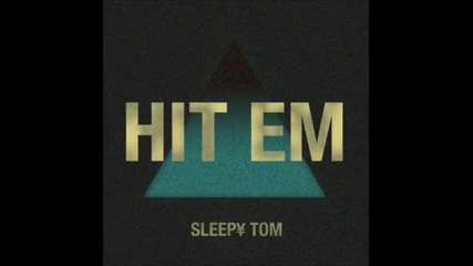 Sleepy Tom - Hit Em