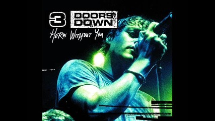 3 doors down here withouth you