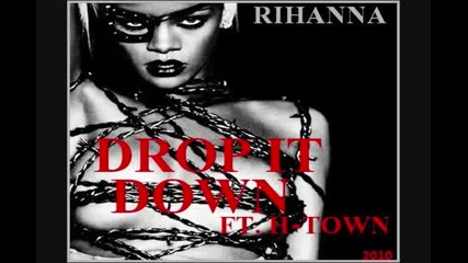 Rihanna - Drop It Down Ft. H - Town New 2010