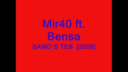 Mir40 ft. Bensa - Samo S Teb [2009]