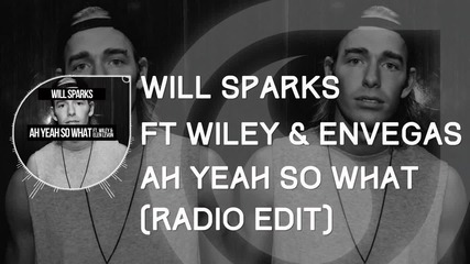 Will Sparks Ft. Wiley & Elen Levon - Ah Yeah So What ( Radio Edit )
