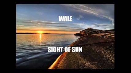 *2013* Wale - Sight of sun