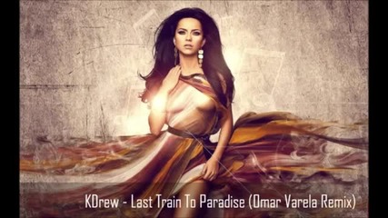 Kdrew - Last Train To Paradise (omar Varela Remix)