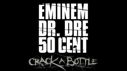 Eminem, 50 Cent, Dr. Dre - Crack A Bottle