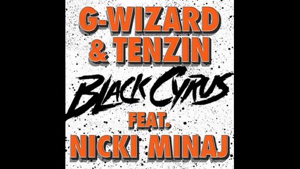 *2014* G Wizard & Tenzin ft. Nicki Minaj - Black Cyrus