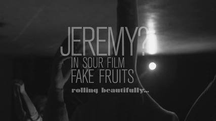 JEREMY? in Sour Film FAKE FRUITS - teaser 06