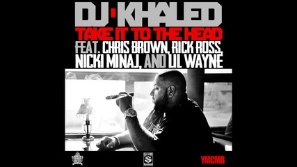 Dj Khaled ft. Chris Brown, Rick Ross, Nicki Minaj & Lil Wayne - Take It To The Head
