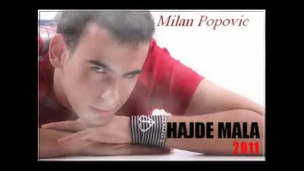 Milan Popovic 2011 - Hajde Mala 