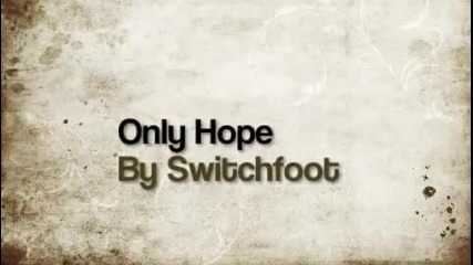 Me Singing Only Hope by Switchfoot