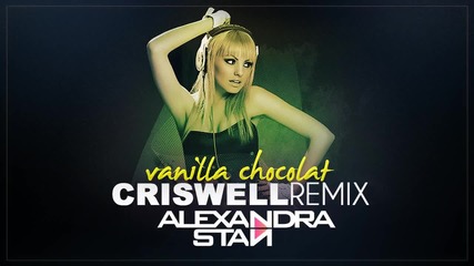 Alexandra Stan feat. Connect R - Vanilla Chocolat (criswell Remix)