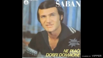 Saban Saulic - Ne placi dobri domacine - (Audio 1981)