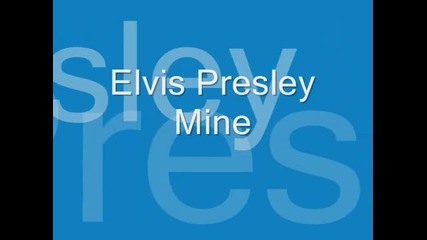 Elvis Presley- Mine