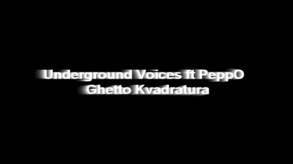 Underground Voices ft Peppo - Ghetto Kvadratura