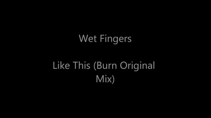 * Progressive House + Vocal* Wet Fingers - Like This (burn Original Mix)