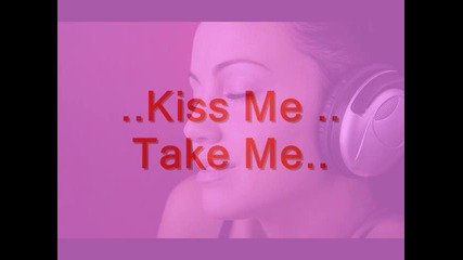 .. Kiss Me .. Take Me..