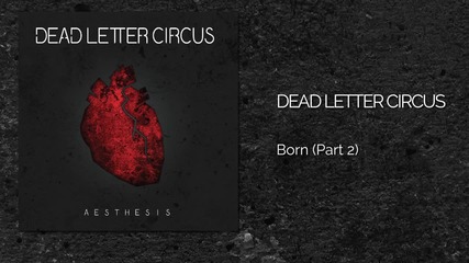Dead Letter Circus - Born (part 2)