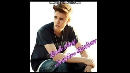 Bad day- Justin Bieber