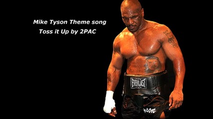 Mike Tyson theme song (toss it up by 2pac)