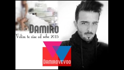 Damiro - Volim te vise od sebe 2015 [official Song]