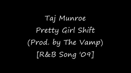 Taj Munroe - Pretty Girl Shift (prod. by The Vamp) [r&b Song 2009]